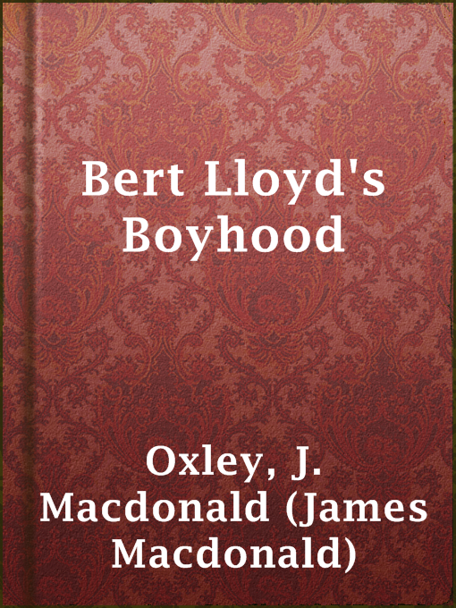 Title details for Bert Lloyd's Boyhood by J. Macdonald (James Macdonald) Oxley - Available